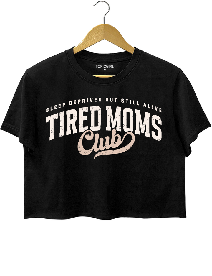 Sleep Deprived But Still Alive Tired Moms Club Crop Top