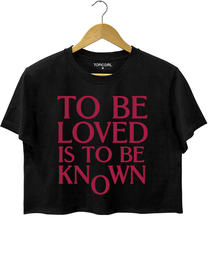 To Be Loved Is To Be Known Crop Top