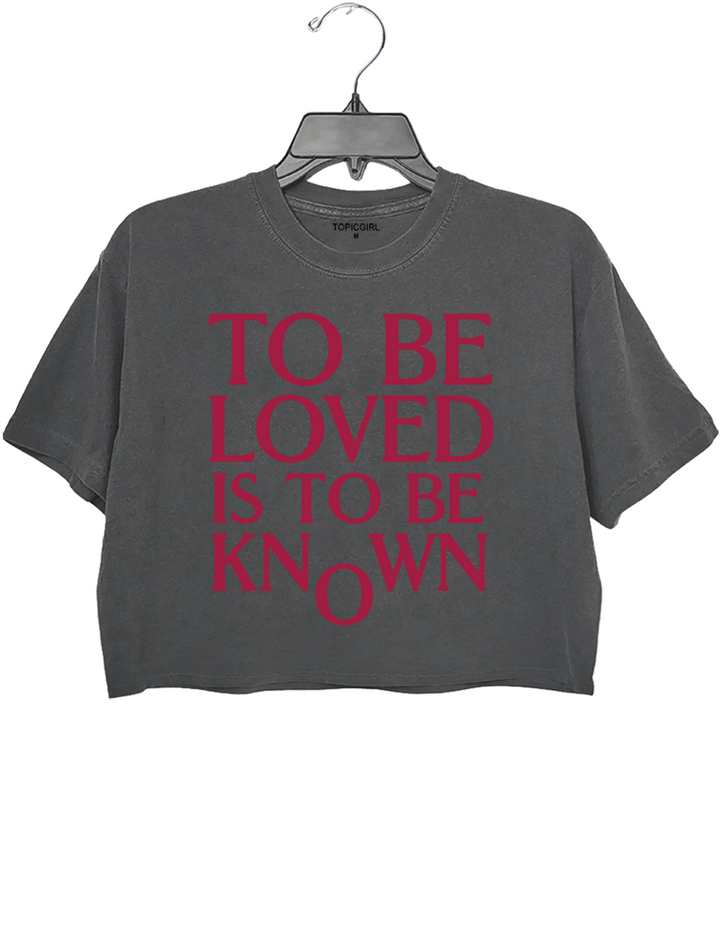 To Be Loved Is To Be Known Crop Top