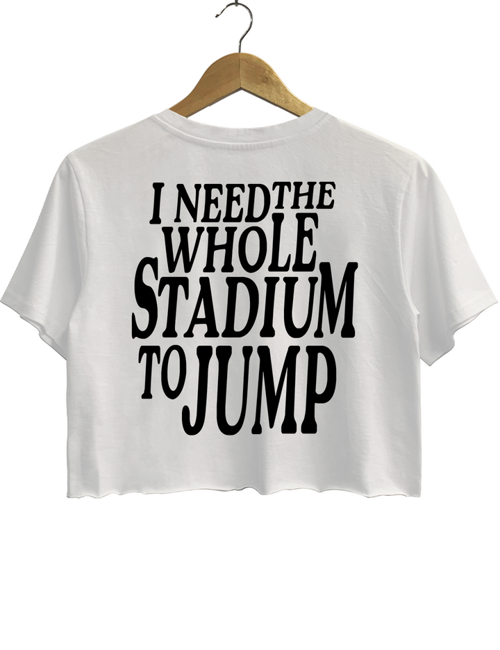 What You Need Twin I Need The Whole Stadium To Jump Crop Top