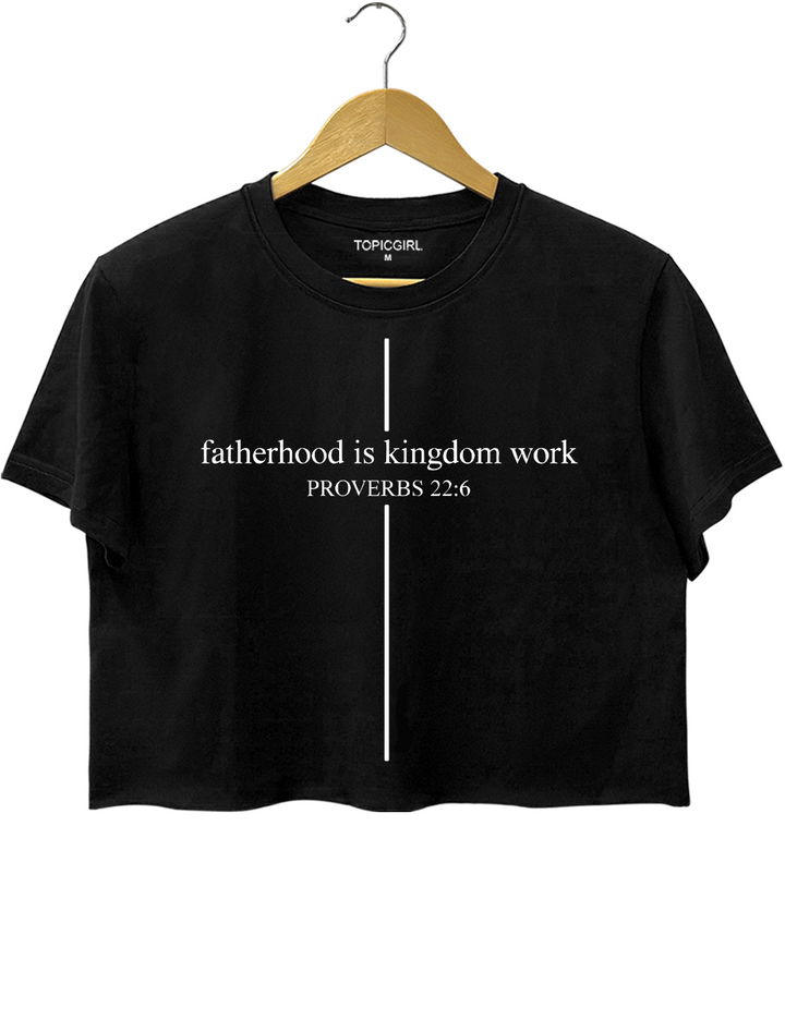 Fatherhood Is Kingdom Work Crop Top