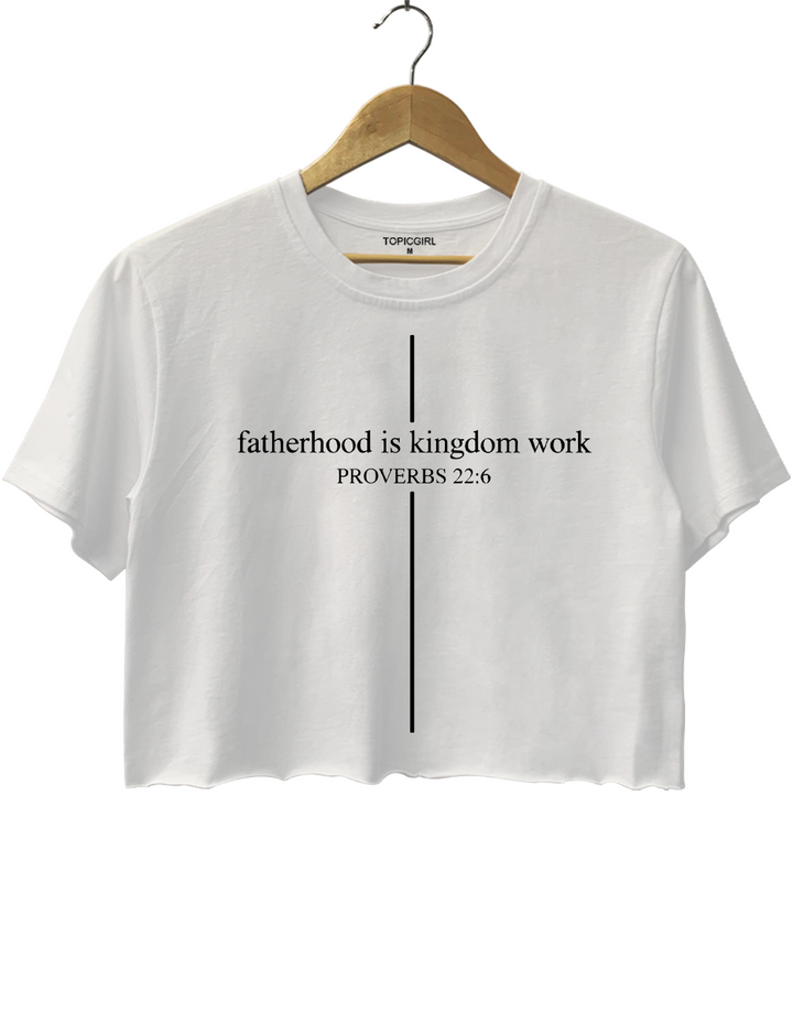 Fatherhood Is Kingdom Work Crop Top