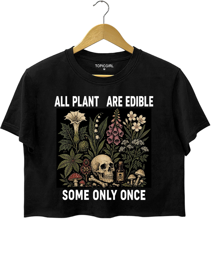 All Plants Are Edible Some Only Once Crop Top