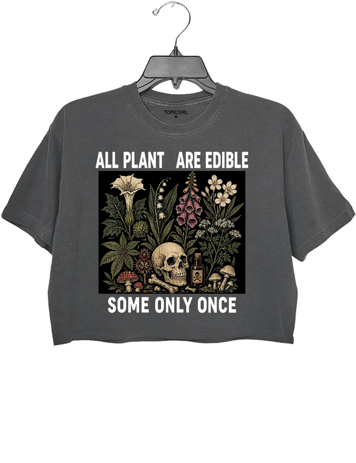 All Plants Are Edible Some Only Once Crop Top