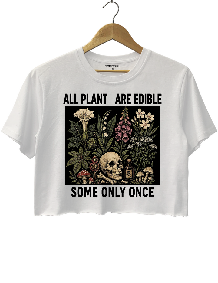 All Plants Are Edible Some Only Once Crop Top