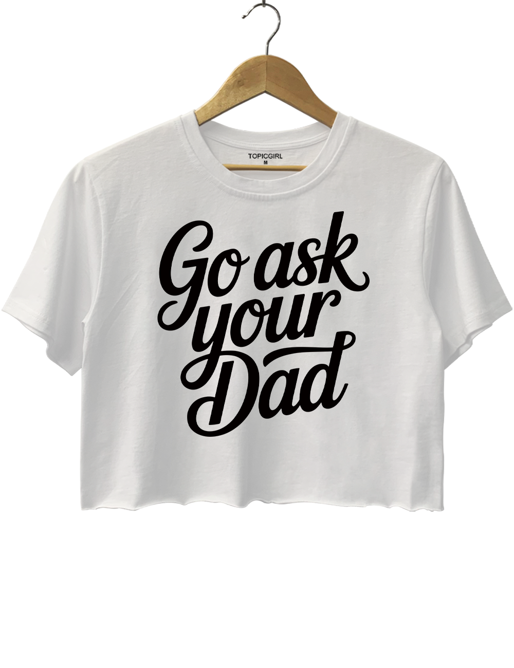 Go Ask Your Dad Crop Top