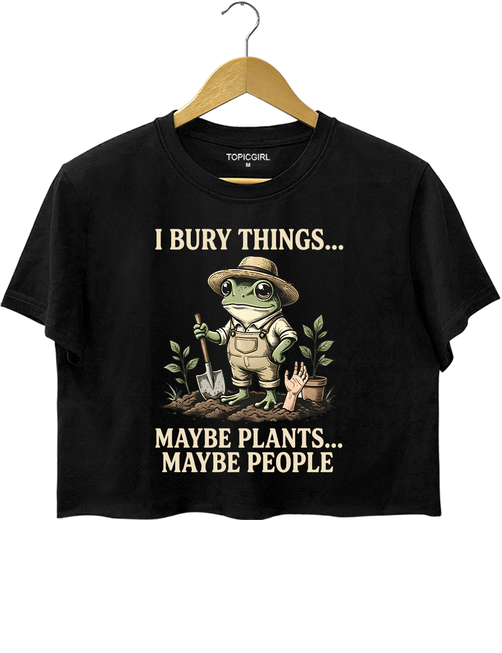 I Bury Things Maybe Plants Maybe People Crop Top