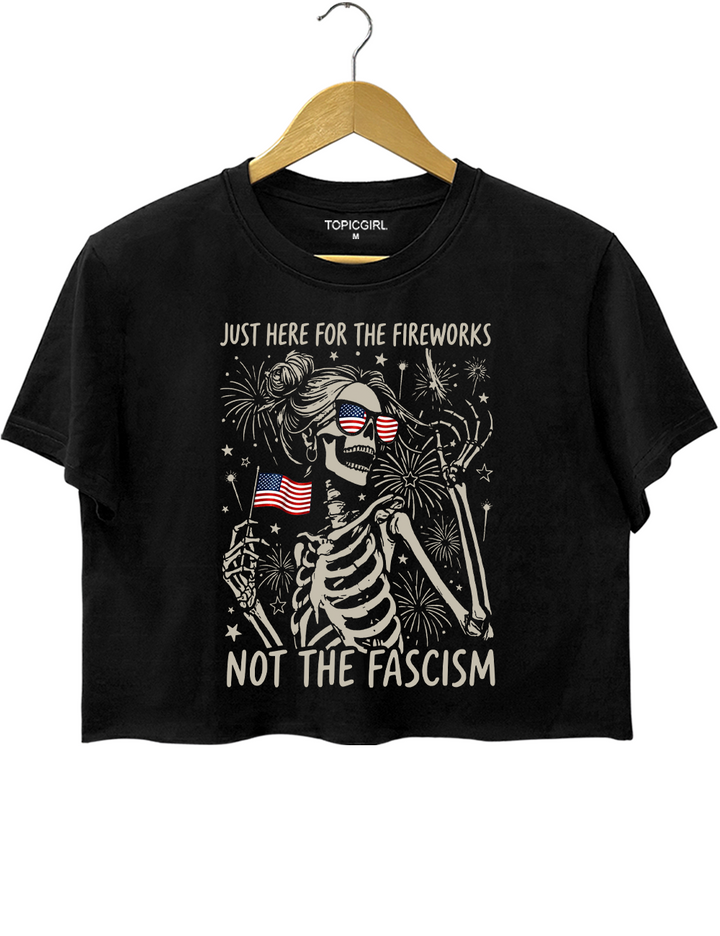Just Here For The Fireworks Not The Fascism Crop Top