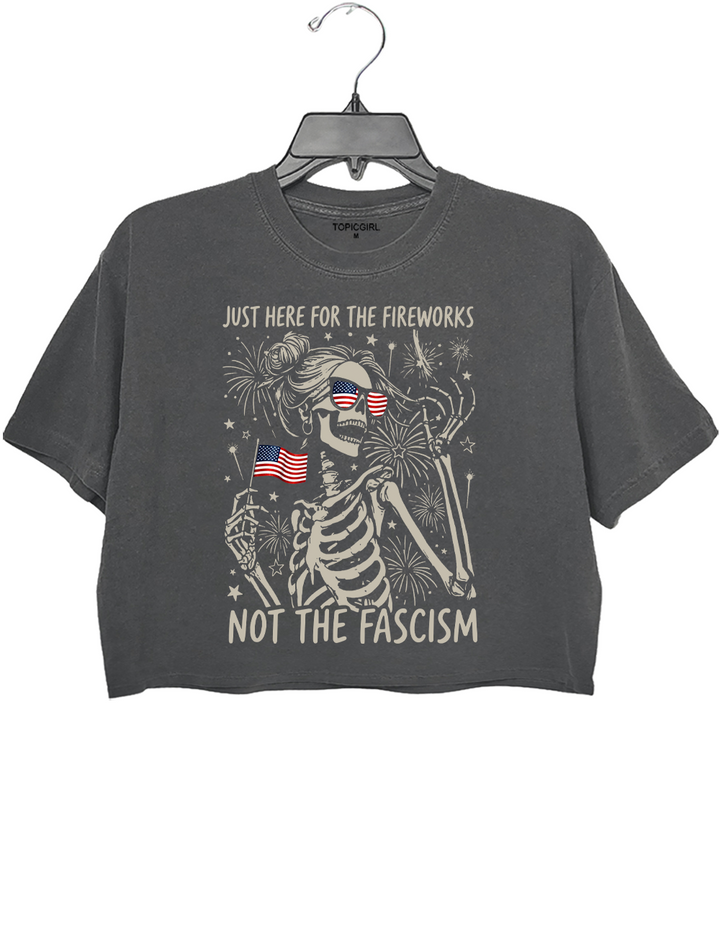 Just Here For The Fireworks Not The Fascism Crop Top