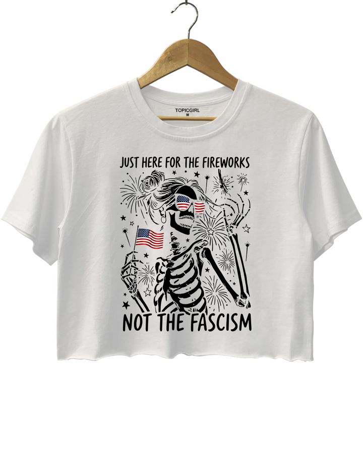 Just Here For The Fireworks Not The Fascism Crop Top