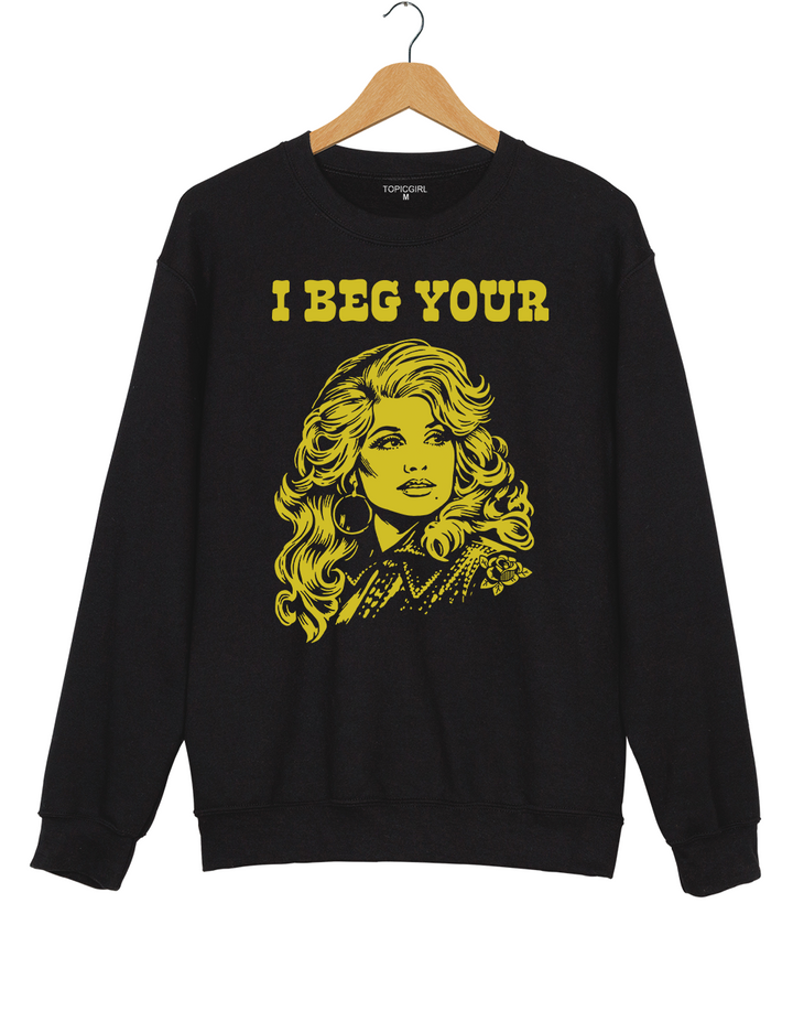 I Beg Your Parton Sweatshirt