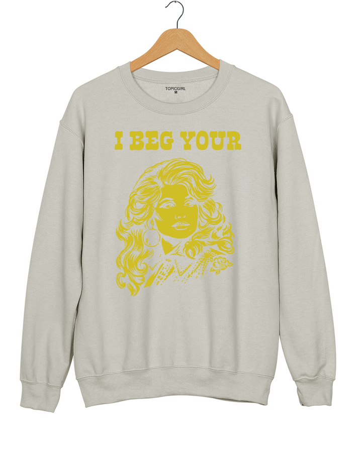 I Beg Your Parton Sweatshirt