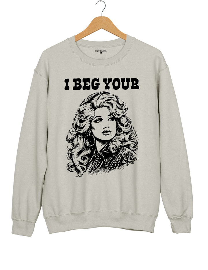 I Beg Your Parton Sweatshirt