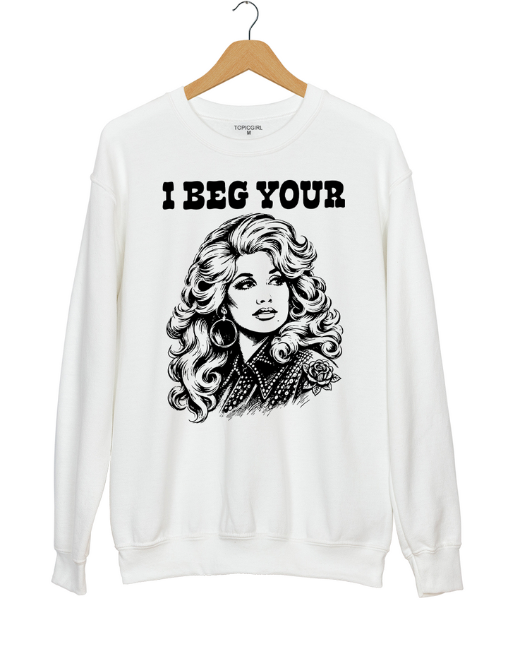I Beg Your Parton Sweatshirt