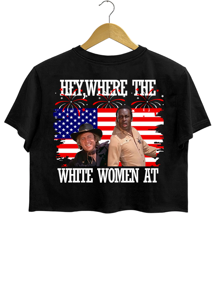 Where The White Women At On The Fourth Of July Blazing Saddles Crop Top