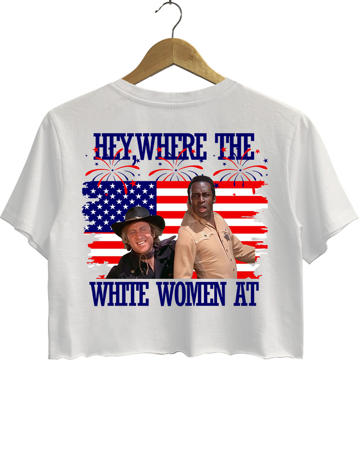 Where The White Women At On The Fourth Of July Blazing Saddles Crop Top