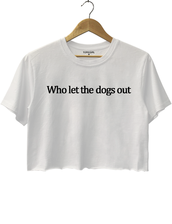Who Let The Dogs Out Crop Top
