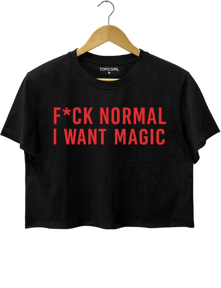 F*ck Normal I Want Magic Crop Top