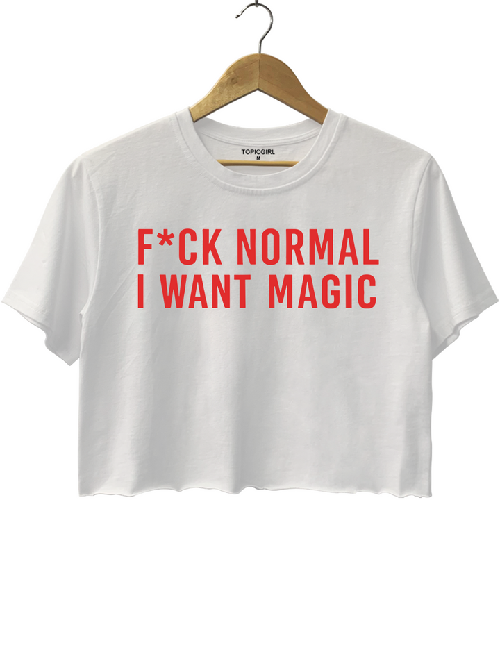 F*ck Normal I Want Magic Crop Top