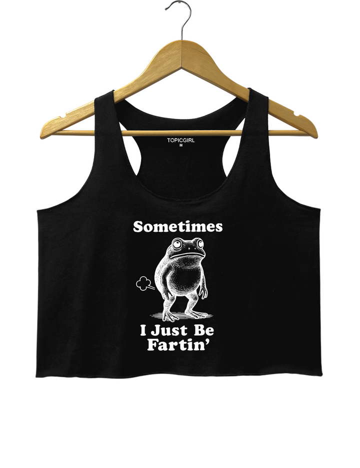 Sometimes I Just Be Fartin Crop Tank Top