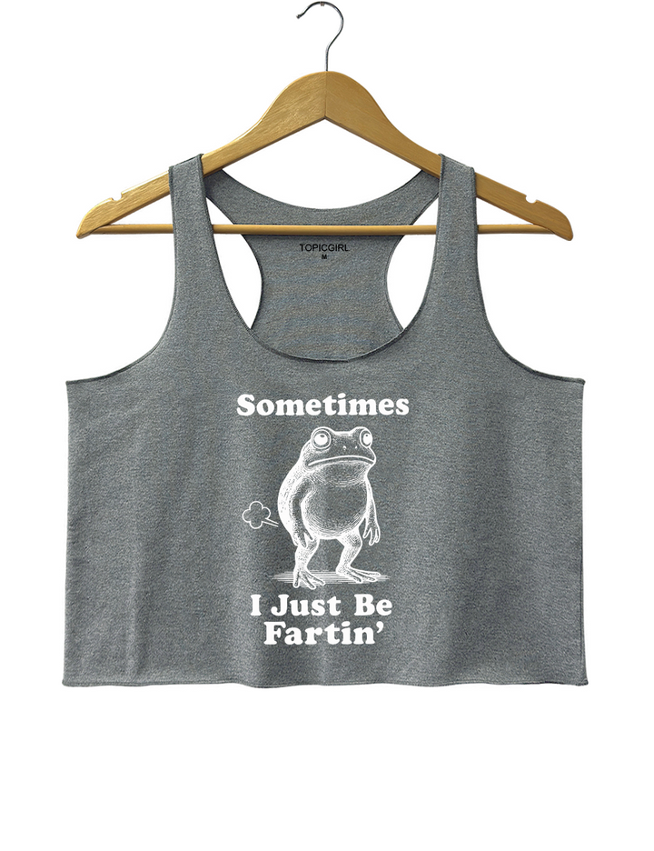 Sometimes I Just Be Fartin Crop Tank Top