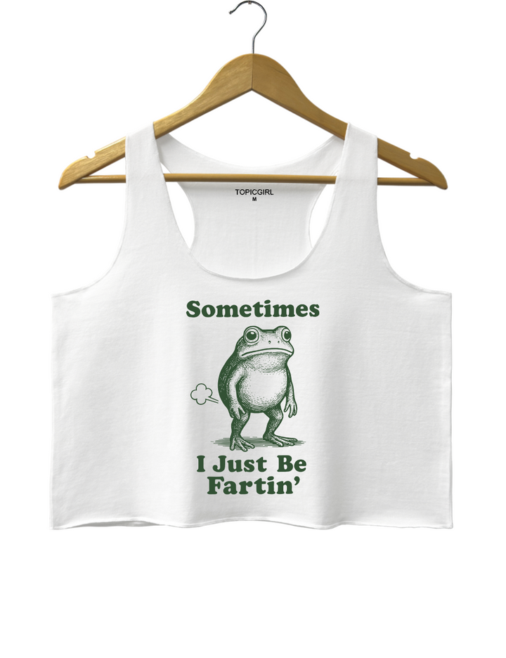 Sometimes I Just Be Fartin Crop Tank Top