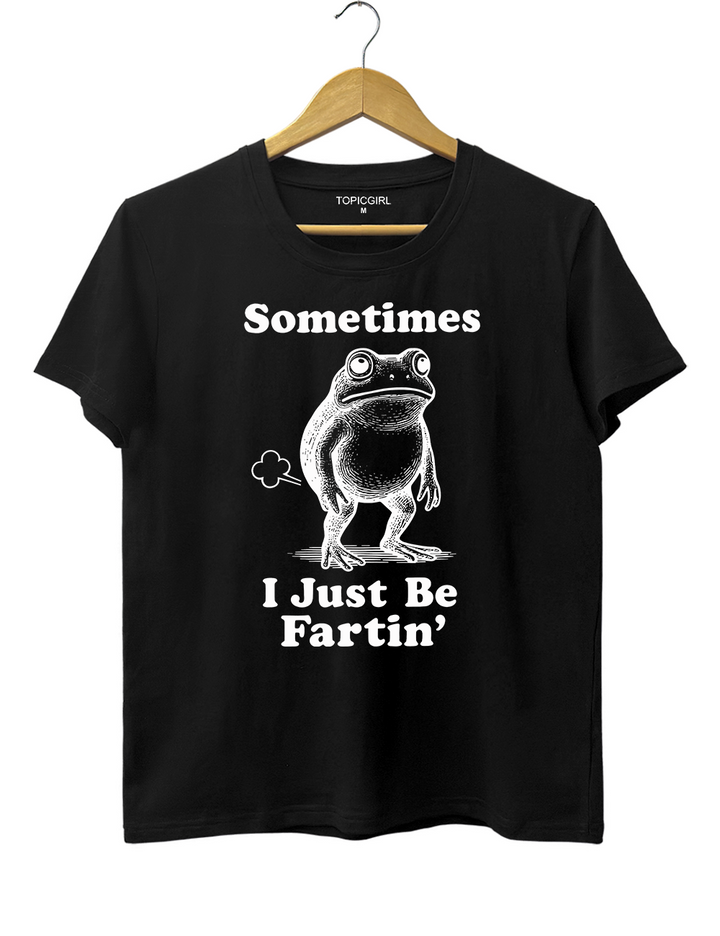 Sometimes I Just Be Fartin Tee