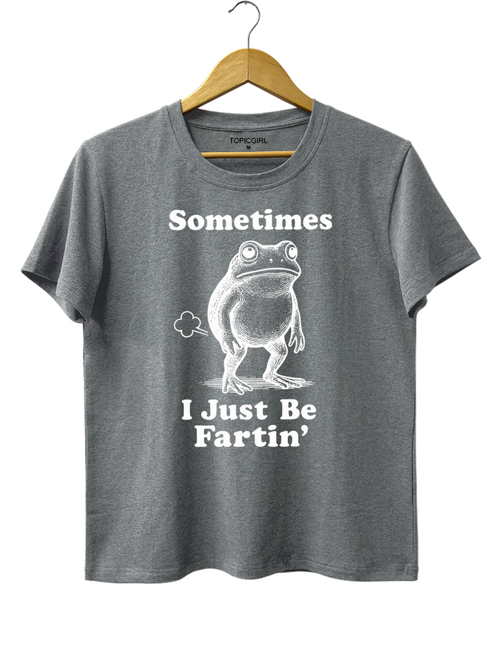 Sometimes I Just Be Fartin Tee