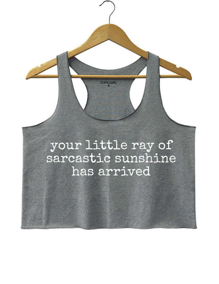 Your Little Ray of Sarcastic Sunshine Has Arrived Crop Tank Top