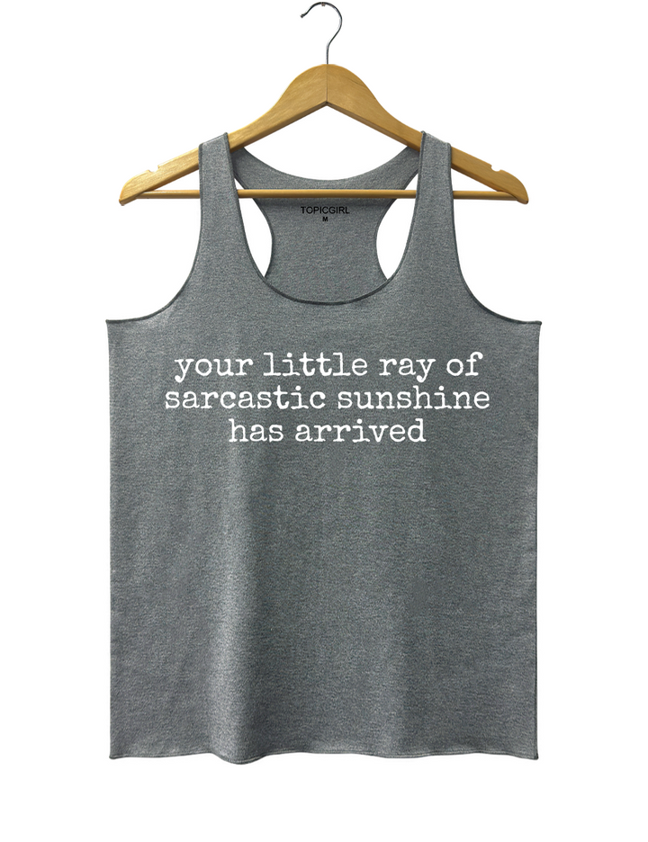Your Little Ray of Sarcastic Sunshine Has Arrived Tank Top
