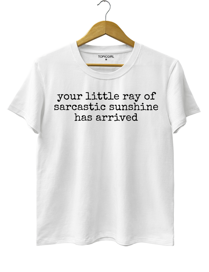 Your Little Ray of Sarcastic Sunshine Has Arrived Tee