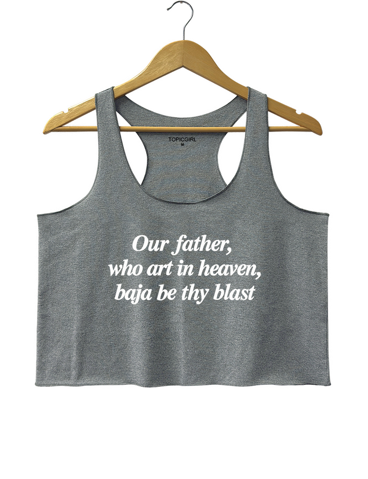 Our Father Who Art In Heaven Baja Be Thy Blast Crop Tank Top