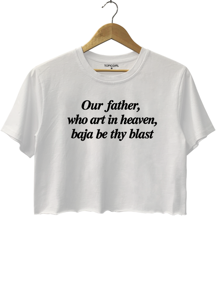 Our Father Who Art In Heaven Baja Be Thy Blast Crop Top