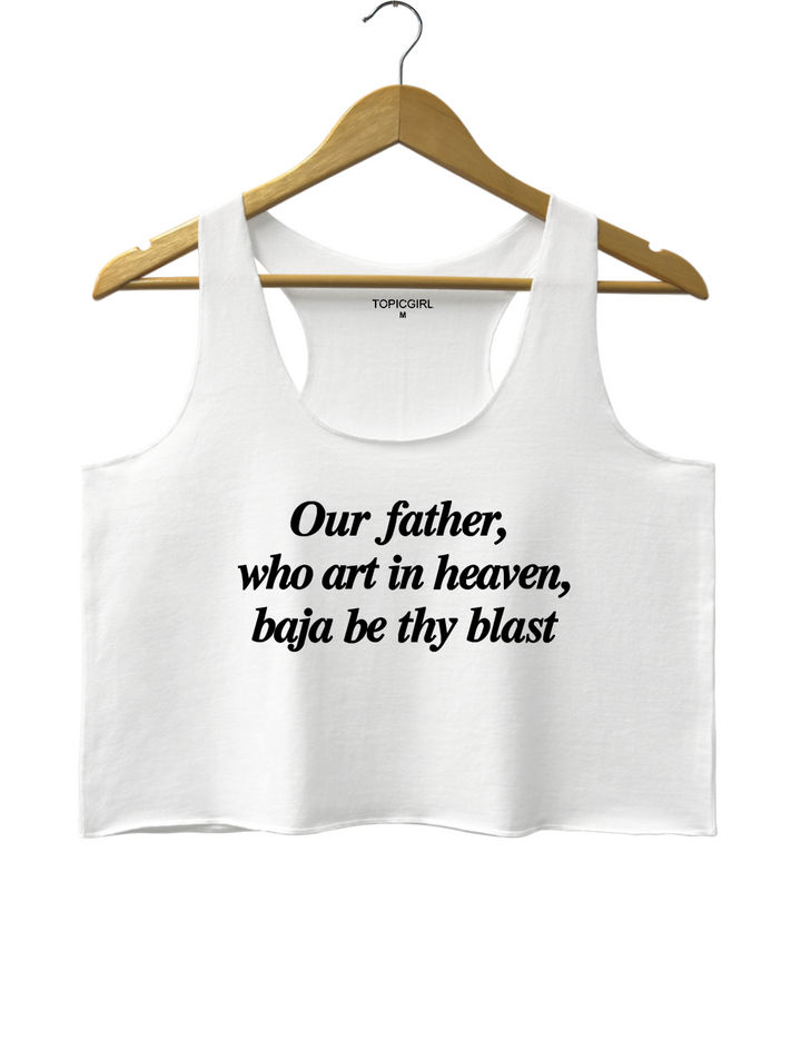 Our Father Who Art In Heaven Baja Be Thy Blast Crop Tank Top