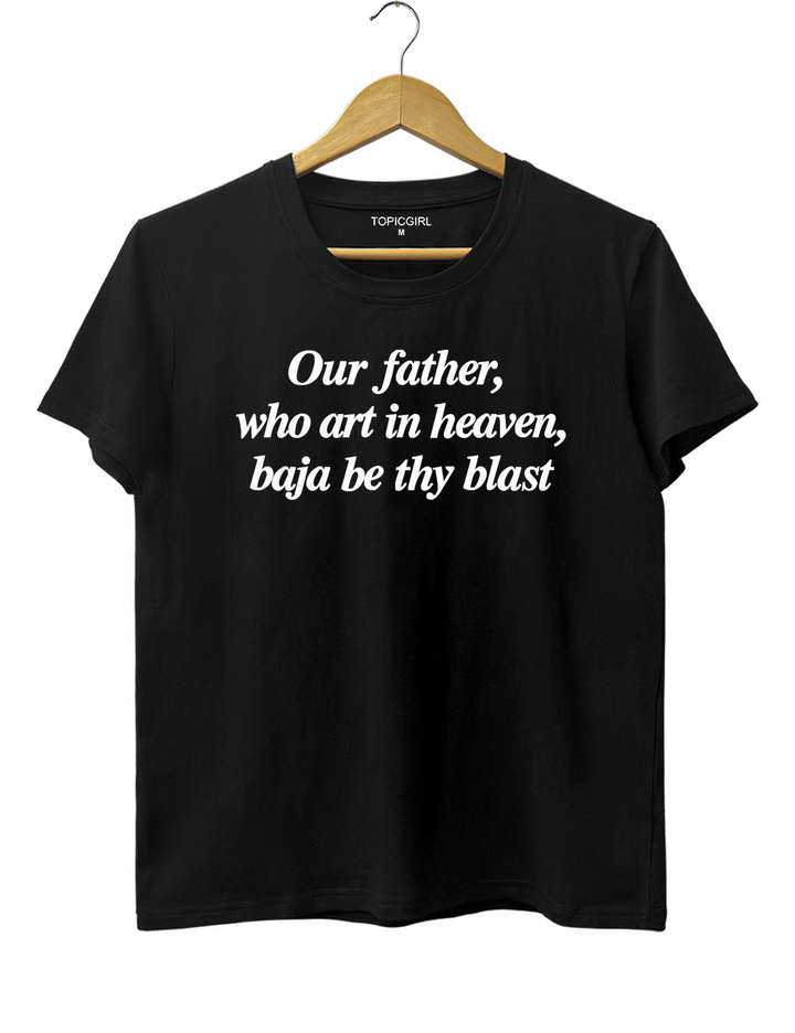 Our Father Who Art In Heaven Baja Be Thy Blast Tee