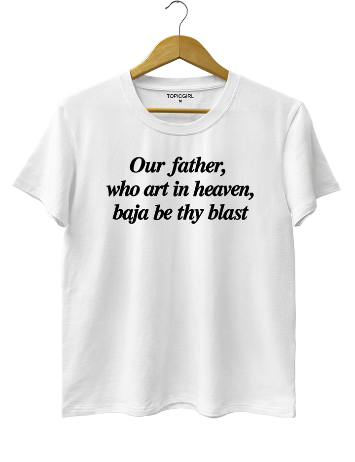 Our Father Who Art In Heaven Baja Be Thy Blast Tee
