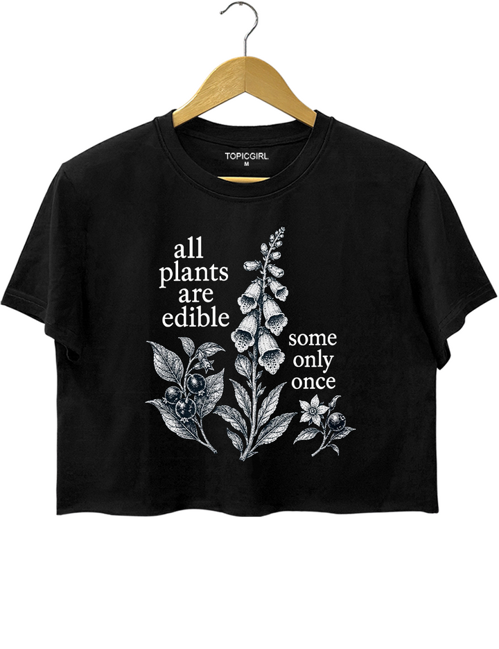All Plants Are Edible Some Only Once Crop Top