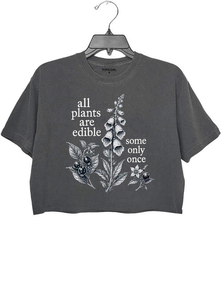 All Plants Are Edible Some Only Once Crop Top