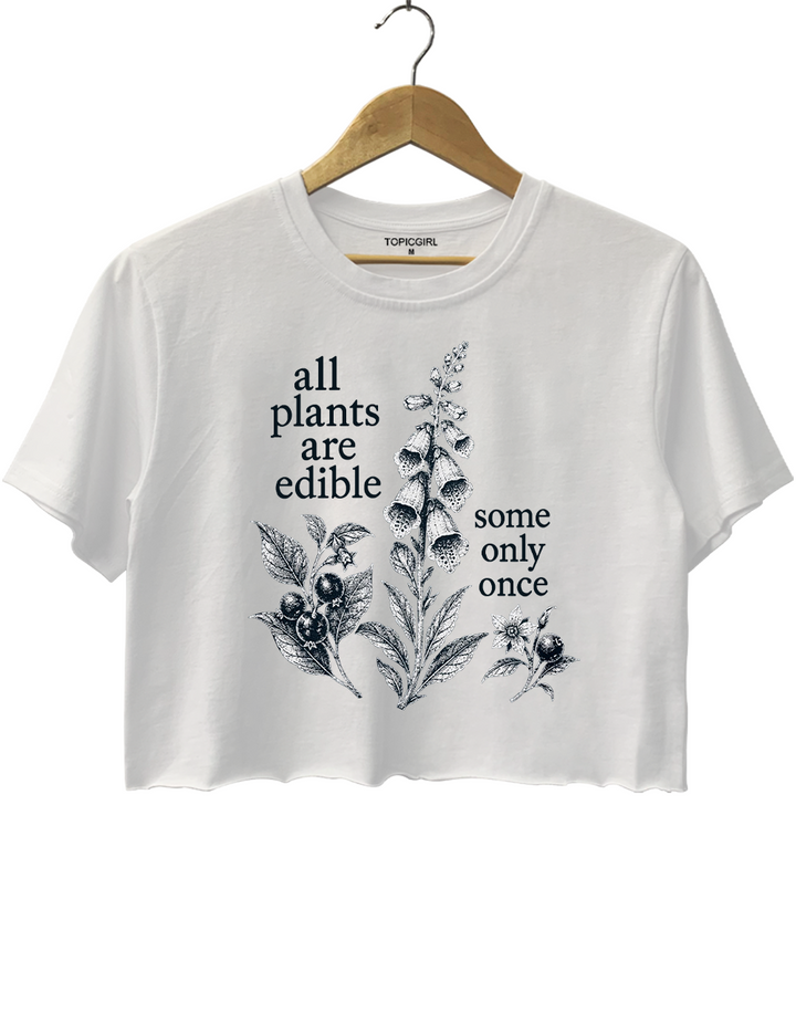 All Plants Are Edible Some Only Once Crop Top