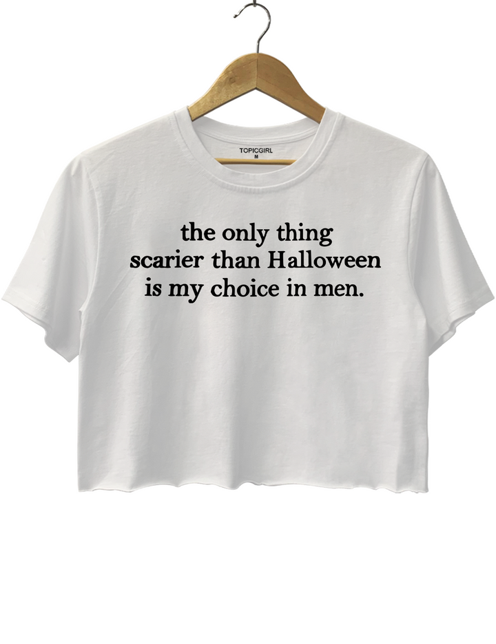 The Only Thing Scarier Than Halloween Is My Choice In Men Crop Top