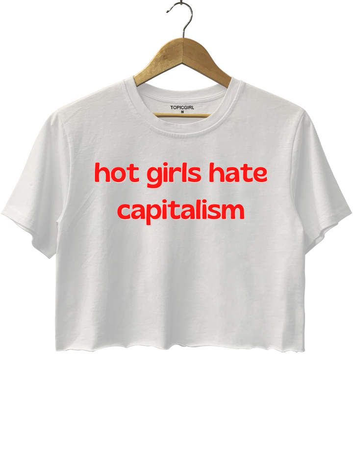 Hot Girls Hate Capitalism Crop Top