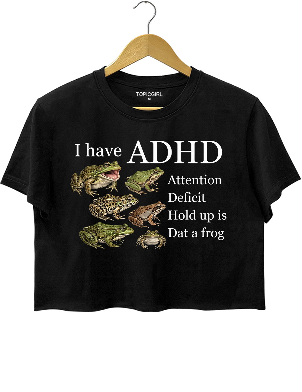 I Have ADHD Attention Deficit Hold Up Is Dat A Frog Crop Top