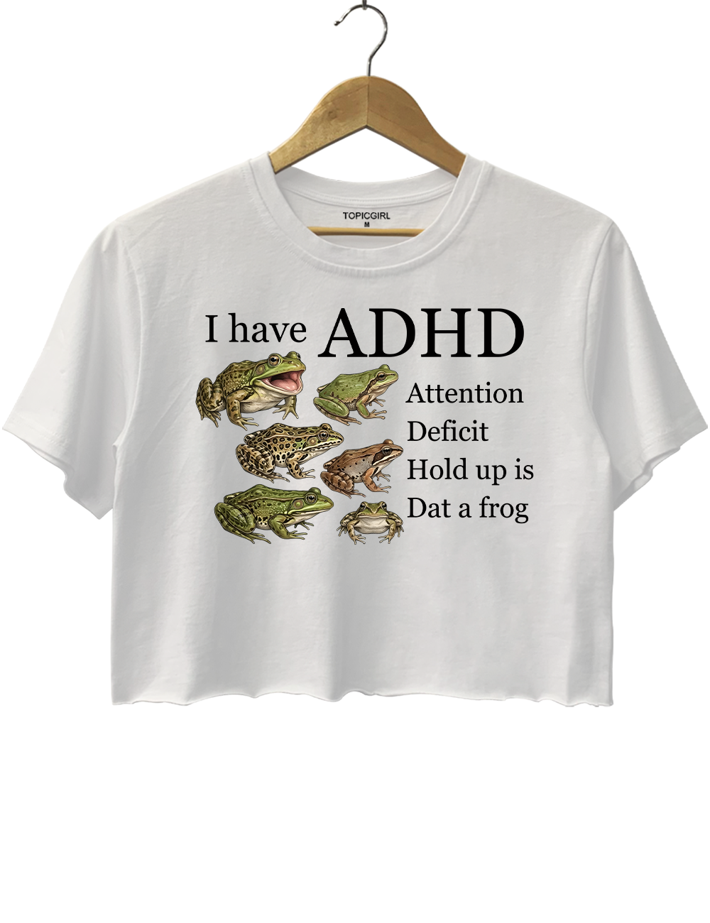 I Have ADHD Attention Deficit Hold Up Is Dat A Frog Crop Top