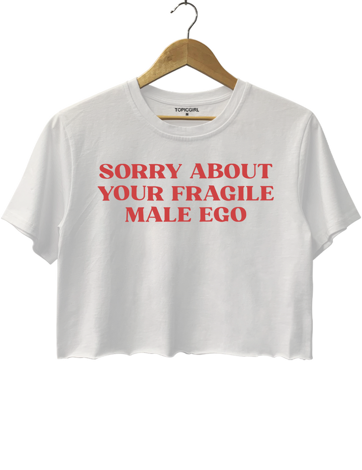 Sorry About Your Fragile Male Ego Crop Top