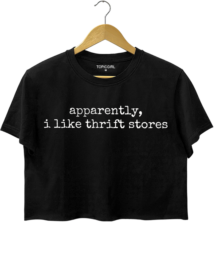 Apparently I Like Thrift Stores Crop Top