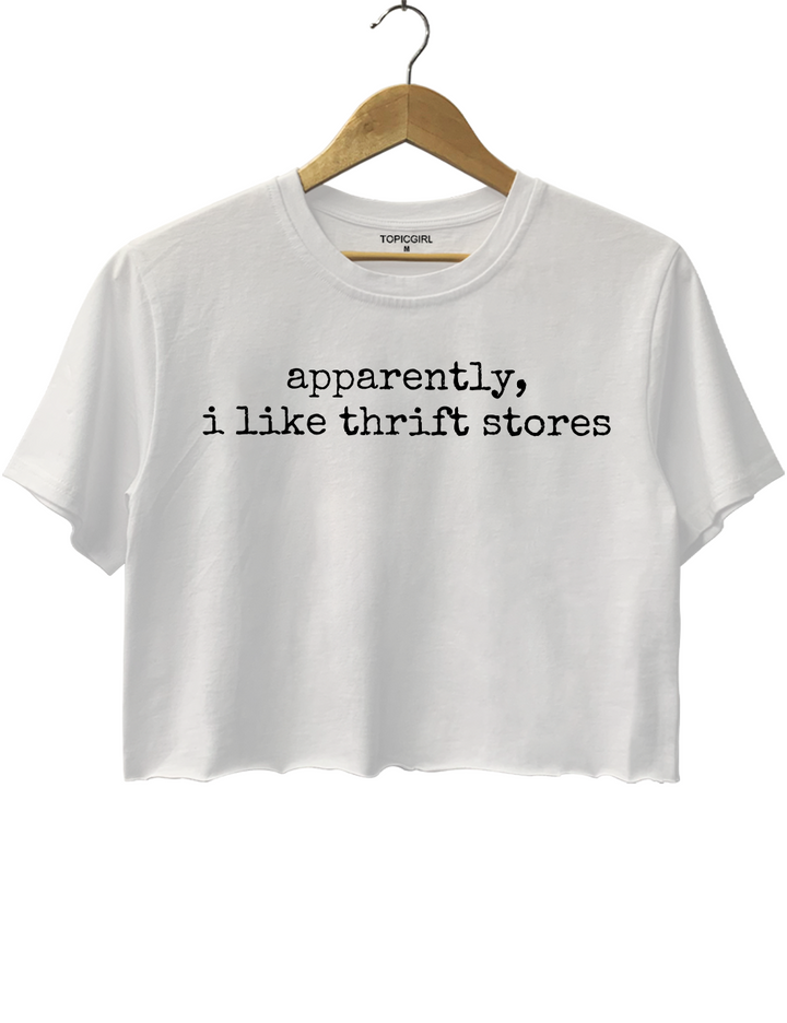 Apparently I Like Thrift Stores Crop Top