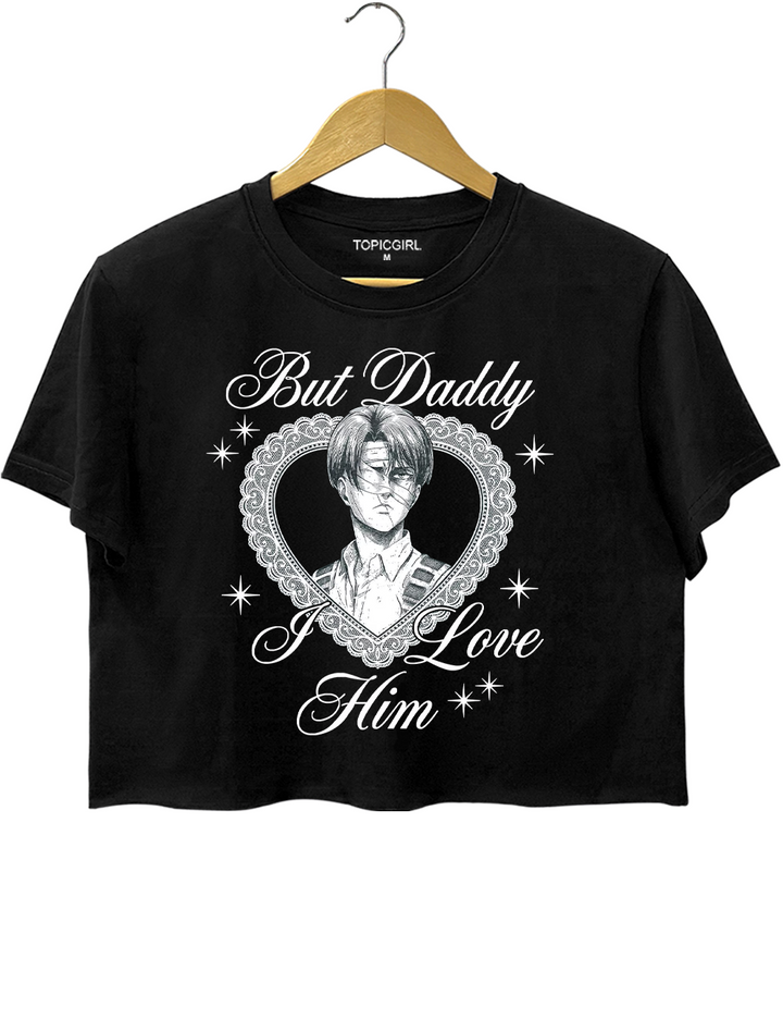 Levi Ackerman But Daddy I Love Him Crop Top