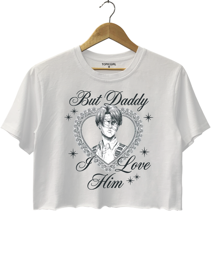 Levi Ackerman But Daddy I Love Him Crop Top