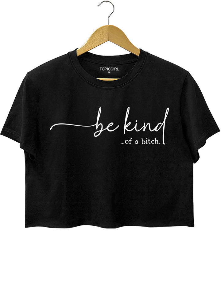 Be Kind Of A Bitch Crop Top