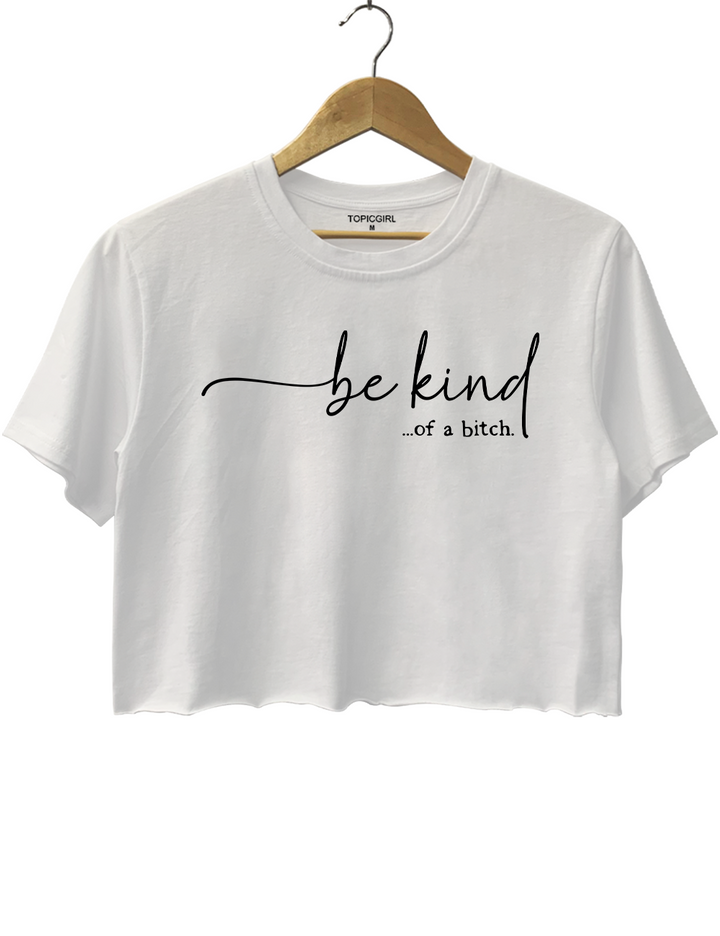 Be Kind Of A Bitch Crop Top